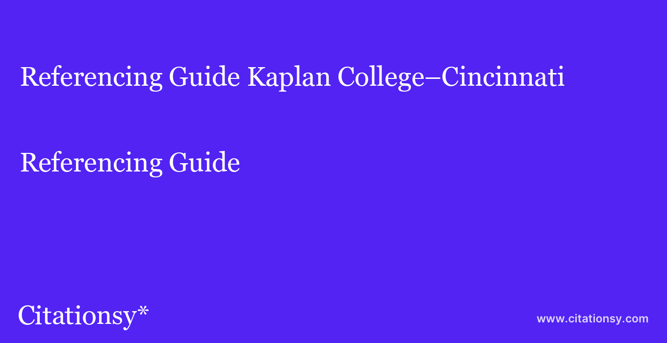 Referencing Guide: Kaplan College–Cincinnati